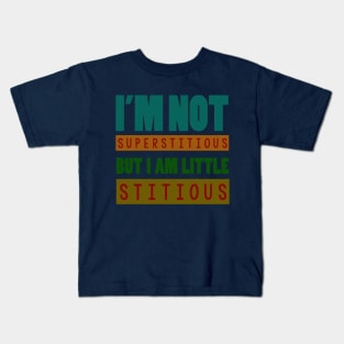 i'm not superstitious, but i am little stitious Kids T-Shirt